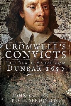Cromwells Convicts : The Death March from Dunbar 1650 (Hardcover)