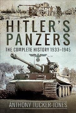 Hitlers Panzers : The Complete History 1933-1945 (Hardcover)