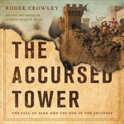 The Accursed Tower: The Fall of Acre and the End of the Crusades (Audio CD)