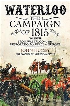 Waterloo: The Campaign of 1815: Volume II - From Waterloo to the Restoration of Peace in Europe (Paperback)