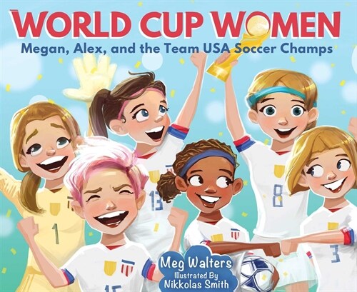 World Cup Women: Megan, Alex, and the Team USA Soccer Champs (Hardcover)