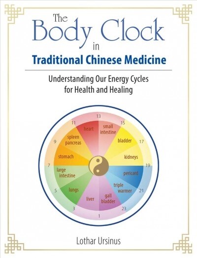 The Body Clock in Traditional Chinese Medicine: Understanding Our Energy Cycles for Health and Healing (Paperback)