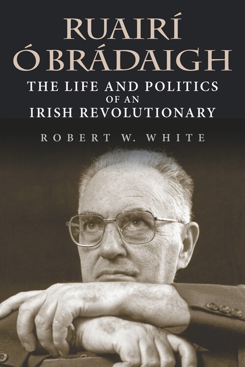 Ruair??Br?aigh: The Life and Politics of an Irish Revolutionary (Paperback, 2)
