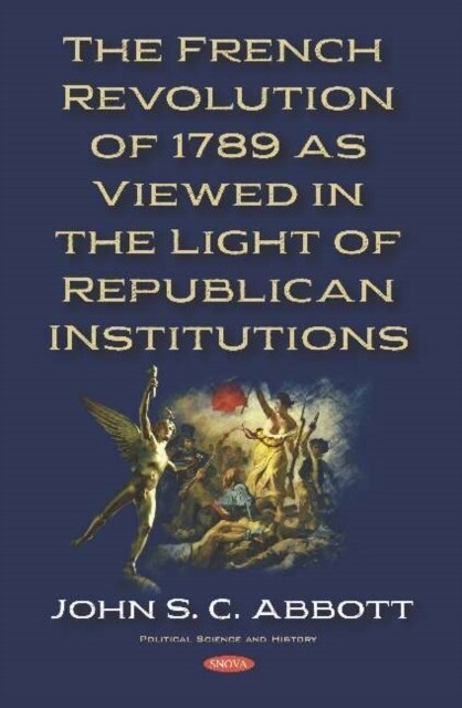The French Revolution of 1789 As Viewed in the Light of Republican Institutions (Hardcover)