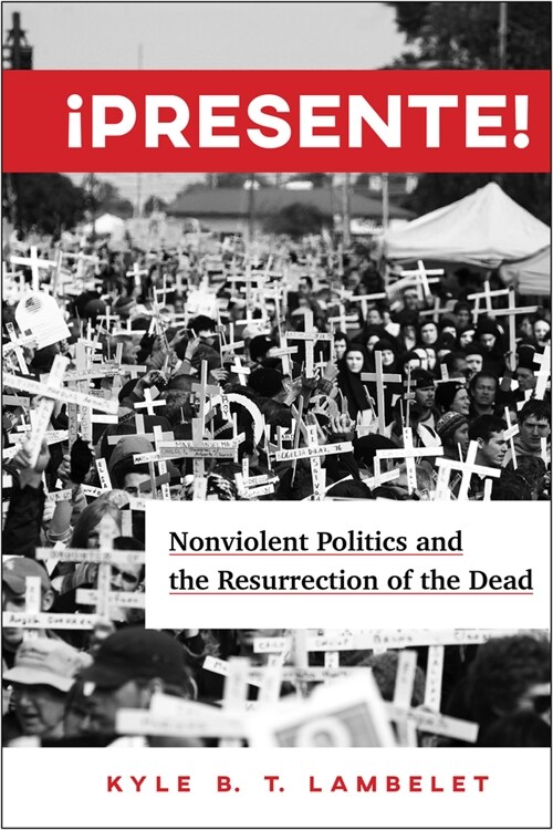 좵resente!: Nonviolent Politics and the Resurrection of the Dead (Hardcover)