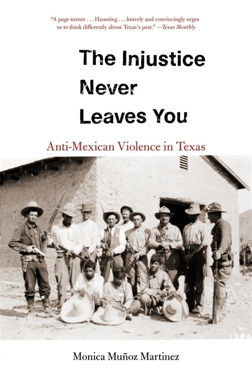 The Injustice Never Leaves You: Anti-Mexican Violence in Texas (Paperback)