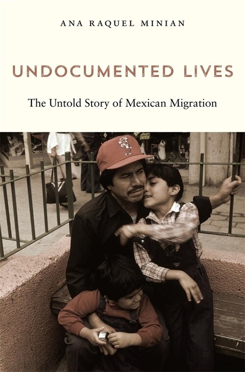 Undocumented Lives: The Untold Story of Mexican Migration (Paperback)