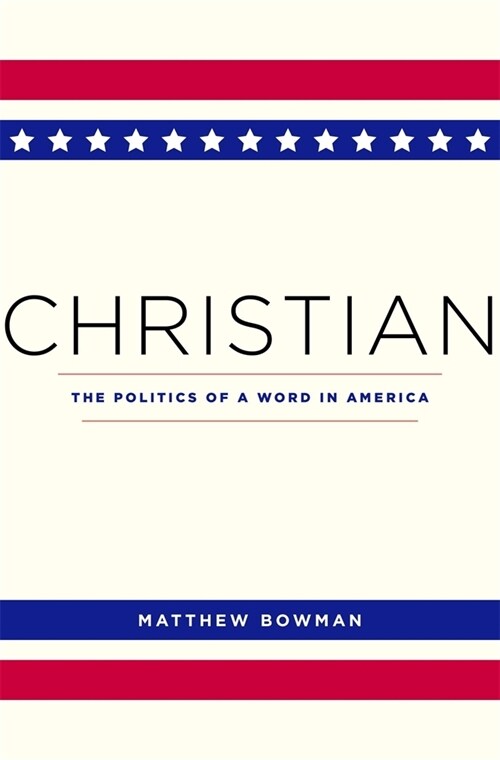 Christian: The Politics of a Word in America (Paperback)