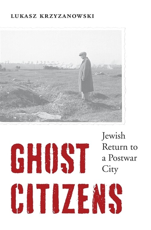 Ghost Citizens: Jewish Return to a Postwar City (Hardcover)