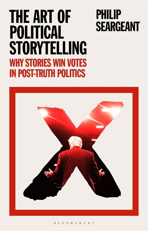 The Art of Political Storytelling : Why Stories Win Votes in Post-truth Politics (Hardcover)