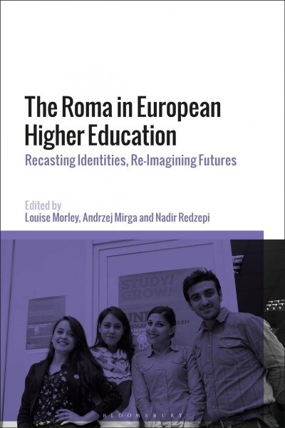 The Roma in European Higher Education : Recasting Identities, Re-Imagining Futures (Hardcover)
