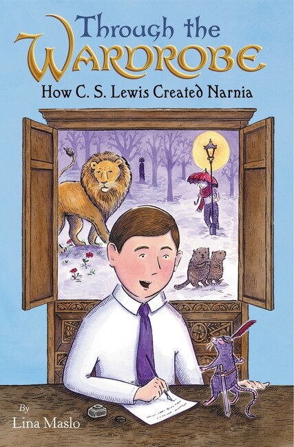 Through the Wardrobe: How C. S. Lewis Created Narnia (Hardcover)