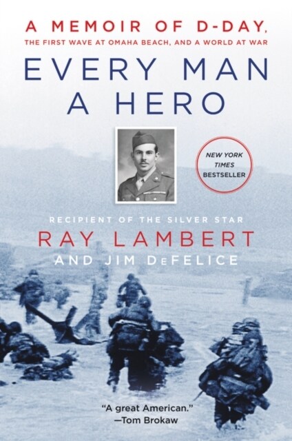 Every Man a Hero: A Memoir of D-Day, the First Wave at Omaha Beach, and a World at War (Paperback)