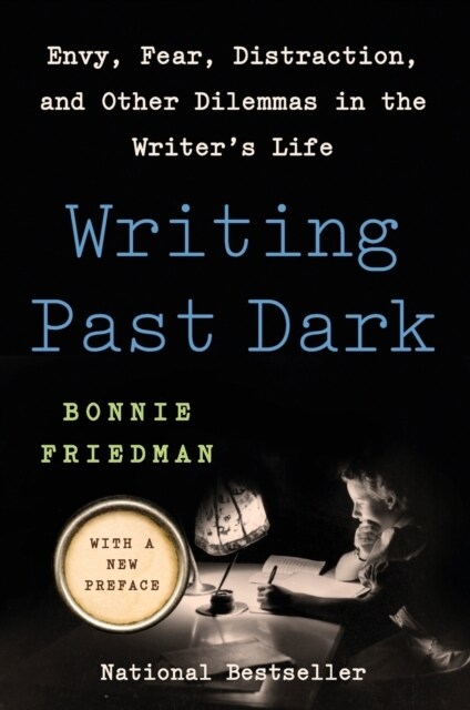 Writing Past Dark: Envy, Fear, Distraction, and Other Dilemmas in the Writers Life (Paperback)