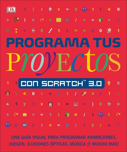 Programa Tus Proyectos Con Scratch 3.0: Una Gu? Visual Para Programar Animaciones, Juegos, Ilusiones ?ticas, M?ica (Paperback)