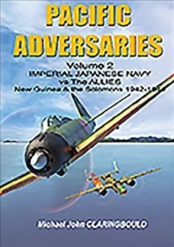 Pacific Adversaries: Imperial Japanese Navy vs. the Allies: Volume 2 - New Guinea & the Solomons 1942-1944 (Paperback)