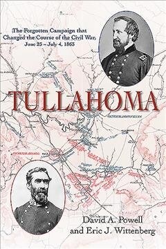 Tullahoma: The Forgotten Campaign That Changed the Course of the Civil War, June 23 - July 4, 1863 (Hardcover)