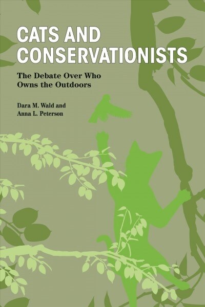 Cats and Conservationists: The Debate Over Who Owns the Outdoors (Paperback)