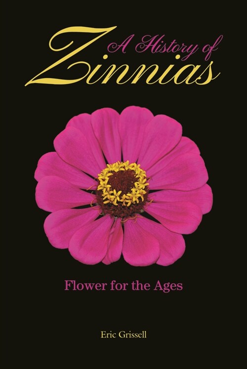 A History of Zinnias: Flower for the Ages (Hardcover)