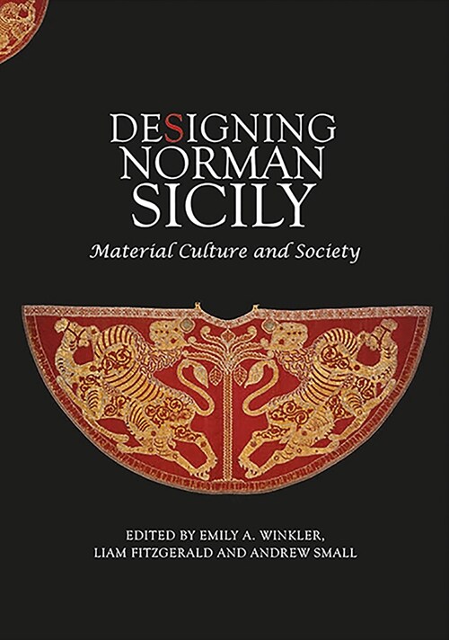 Designing Norman Sicily : Material Culture and Society (Hardcover)
