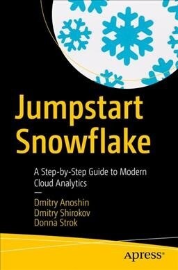 Jumpstart Snowflake: A Step-By-Step Guide to Modern Cloud Analytics (Paperback)