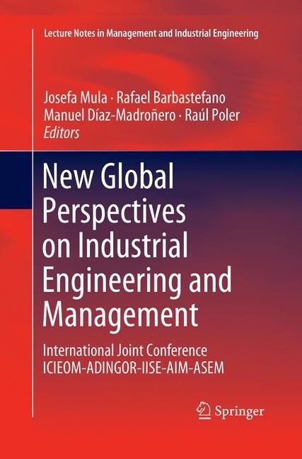 New Global Perspectives on Industrial Engineering and Management: International Joint Conference Icieom-Adingor-Iise-Aim-Asem (Paperback, Softcover Repri)