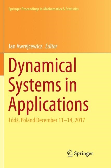 Dynamical Systems in Applications: L?ź, Poland December 11-14, 2017 (Paperback, Softcover Repri)