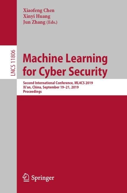 Machine Learning for Cyber Security: Second International Conference, Ml4cs 2019, Xian, China, September 19-21, 2019, Proceedings (Paperback, 2019)