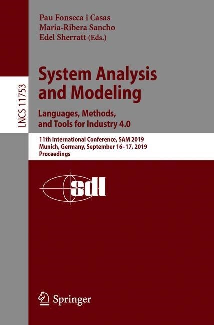System Analysis and Modeling. Languages, Methods, and Tools for Industry 4.0: 11th International Conference, Sam 2019, Munich, Germany, September 16-1 (Paperback, 2019)