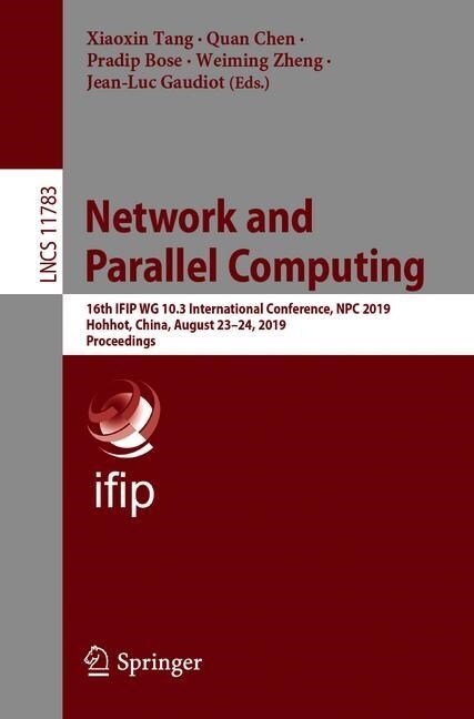 Network and Parallel Computing: 16th Ifip Wg 10.3 International Conference, Npc 2019, Hohhot, China, August 23-24, 2019, Proceedings (Paperback, 2019)