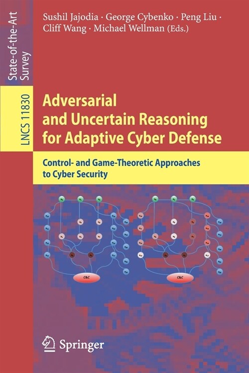 Adversarial and Uncertain Reasoning for Adaptive Cyber Defense: Control- And Game-Theoretic Approaches to Cyber Security (Paperback, 2019)