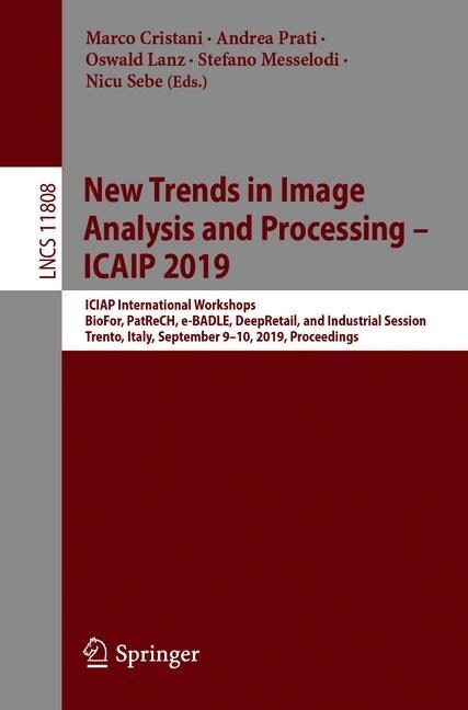 New Trends in Image Analysis and Processing - Iciap 2019: Iciap International Workshops, Biofor, Patrech, E-Badle, Deepretail, and Industrial Session, (Paperback, 2019)