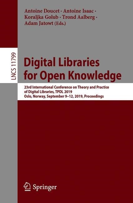 Digital Libraries for Open Knowledge: 23rd International Conference on Theory and Practice of Digital Libraries, Tpdl 2019, Oslo, Norway, September 9- (Paperback, 2019)