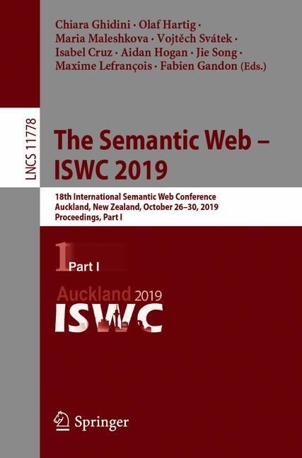 The Semantic Web - Iswc 2019: 18th International Semantic Web Conference, Auckland, New Zealand, October 26-30, 2019, Proceedings, Part I (Paperback, 2019)