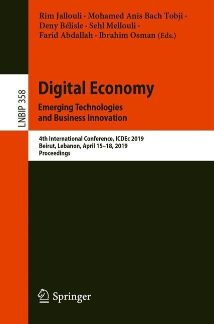Digital Economy. Emerging Technologies and Business Innovation: 4th International Conference, Icdec 2019, Beirut, Lebanon, April 15-18, 2019, Proceedi (Paperback, 2019)