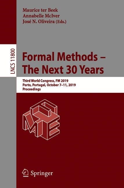 Formal Methods - The Next 30 Years: Third World Congress, FM 2019, Porto, Portugal, October 7-11, 2019, Proceedings (Paperback, 2019)