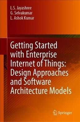 Getting Started with Enterprise Internet of Things: Design Approaches and Software Architecture Models (Hardcover)