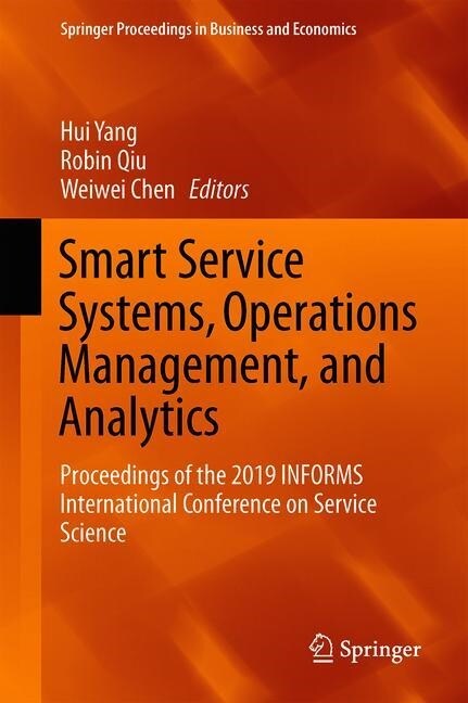 Smart Service Systems, Operations Management, and Analytics: Proceedings of the 2019 Informs International Conference on Service Science (Hardcover, 2020)