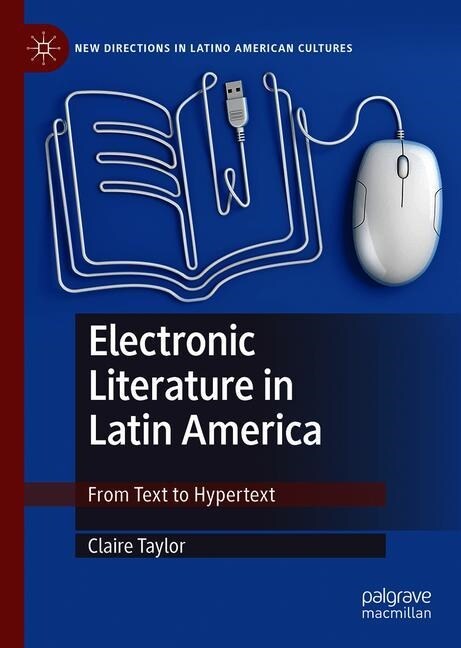 Electronic Literature in Latin America: From Text to Hypertext (Hardcover, 2019)