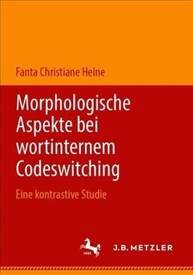 Morphologische Aspekte Bei Wortinternem Codeswitching: Eine Kontrastive Studie (Paperback, 1. Aufl. 2019)