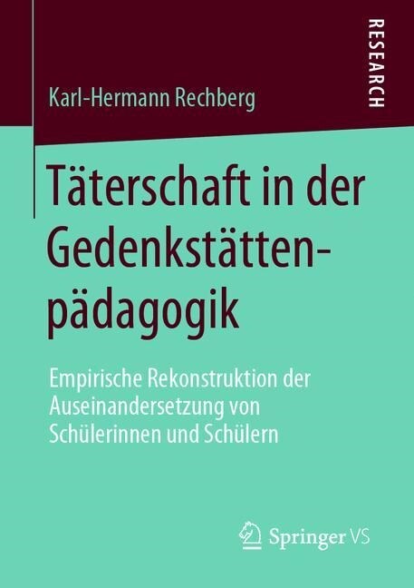 T?erschaft in Der Gedenkst?tenp?agogik: Empirische Rekonstruktion Der Auseinandersetzung Von Sch?erinnen Und Sch?ern (Paperback, 1. Aufl. 2020)