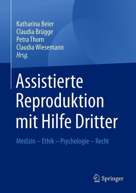 Assistierte Reproduktion Mit Hilfe Dritter: Medizin - Ethik - Psychologie - Recht (Hardcover, 1. Aufl. 2020)