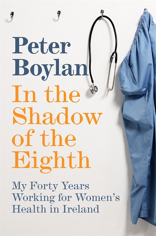 In the Shadow of the Eighth : My Forty Years Working for Womens Health in Ireland (Paperback)