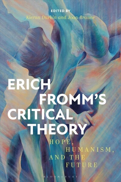 Erich Fromms Critical Theory : Hope, Humanism, and the Future (Hardcover)