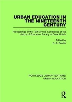 Urban Education in the 19th Century: Proceedings in the 1976 Annual Conference of the History of Education Society of Great Britain (Paperback)