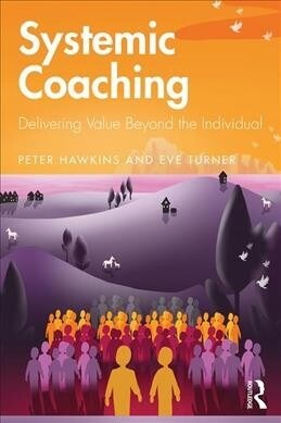 Systemic Coaching : Delivering Value Beyond the Individual (Paperback)