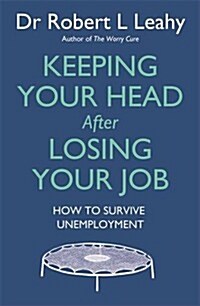 Keeping Your Head After Losing Your Job : How to Survive Unemployment (Paperback)