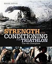 Strength and Conditioning for Triathlon : The 4th Discipline (Paperback)