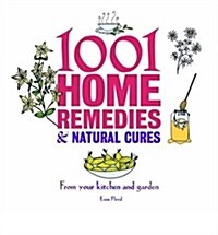 1001 Home Remedies and Natural Cures : From Your Kitchen and Garden (Paperback)