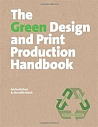 The Green Design and Print Production Handbook : Save Time: Save Money: Save the Planet (Hardcover)